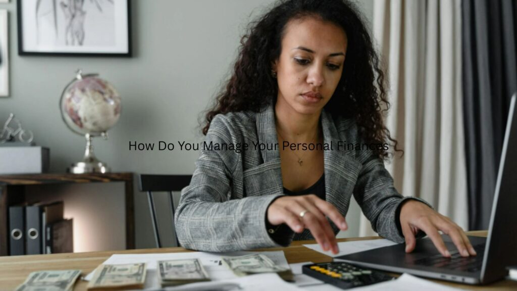 How Do You Manage Your Personal Finances